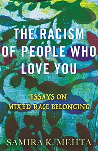 The Racism of People Who Love You: Essays on Mixed Race Belonging [Hardcover]