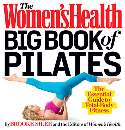 The Women's Health Big Book of Pilates: The Essential Guide to Total Body Fitnes [Paperback]