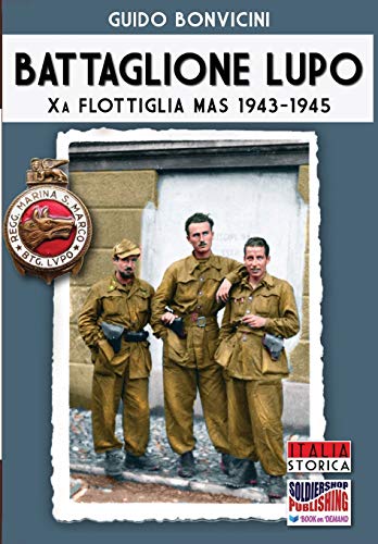 Battaglione Lupo - Xa Flottiglia Mas 1943-1945 (italia Storica) (volume 41) (ita [Paperback]