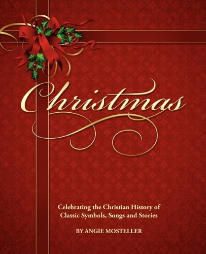 Christmas, Celebrating The Christian History Of Classic Symbols, Songs And Stori [Paperback]