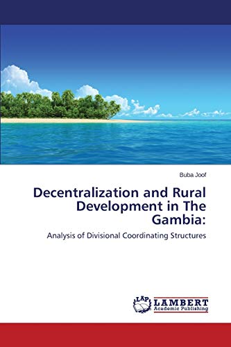 Decentralization And Rural Development In The Gambia Analysis Of Divisional Co [Paperback]