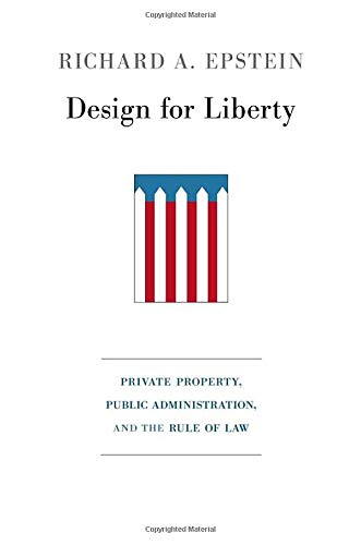 Design for Liberty Private Property, Public Administration, and the Rule of La [Hardcover]