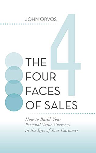 Four Faces of Sales  Ho to Build Your Personal Value Currency in the Eyes of Y [Hardcover]