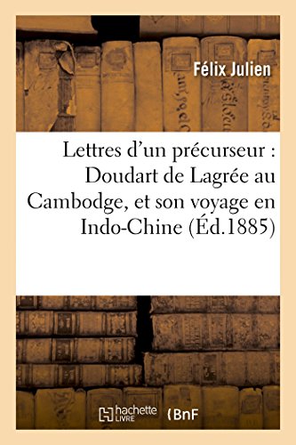 Lettres d'un Precurseur  Doudart de Lagree Au Cambodge, et Son Voyage en Indo-C [Paperback]