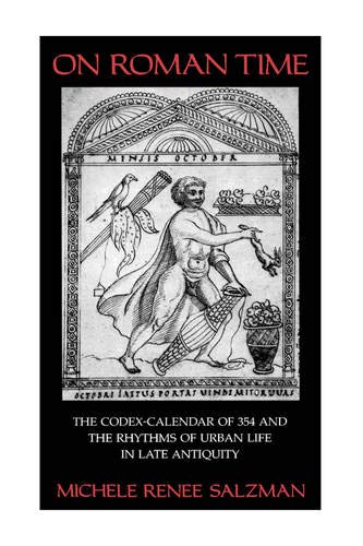 On Roman Time The Codex-Calendar of 354 and the Rhythms of Urban Life in Late A [Hardcover]