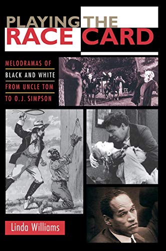 Playing the Race Card Melodramas of Black and White from Uncle Tom to O. J. Sim [Paperback]