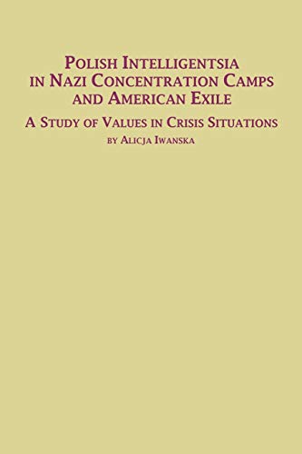 Polish Intelligentsia In Nazi Concentration Camps And American Exile A Study Of  [Paperback]