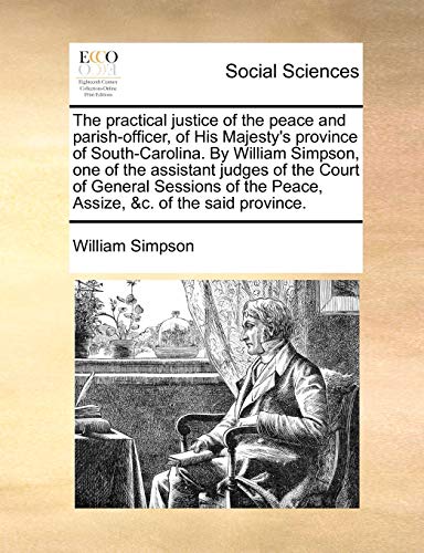 Practical Justice of the Peace and Parish-Officer, of His Majesty's Province of  [Paperback]