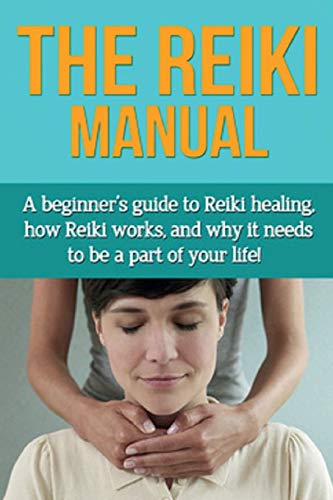 Reiki Manual  A Beginner's Guide to Reiki Healing, Ho Reiki Works, and Why It  [Paperback]