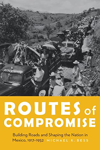 Routes Of Compromise Building Roads And Shaping The Nation In Mexico, 1917-1952 [Paperback]