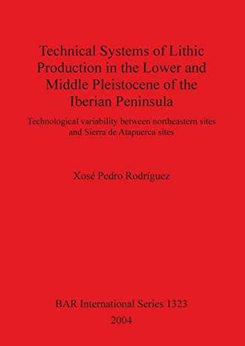 Technical Systems of Lithic Production in the Loer and Middle Pleistocene of th [Paperback]