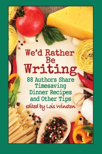 We'd Rather Be Writing 88 Authors Share Timesaving Dinner Recipes And Other Tip [Paperback]