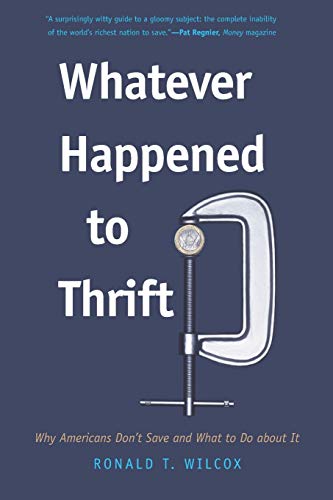 Whatever Happened to Thrift Why Americans Don&39t Save and What to Do about  [Paperback]