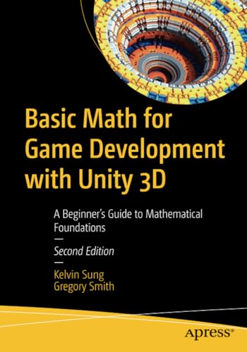 Basic Math for Game Development with Unity 3D: A Beginner's Guide to Mathematica [Paperback]