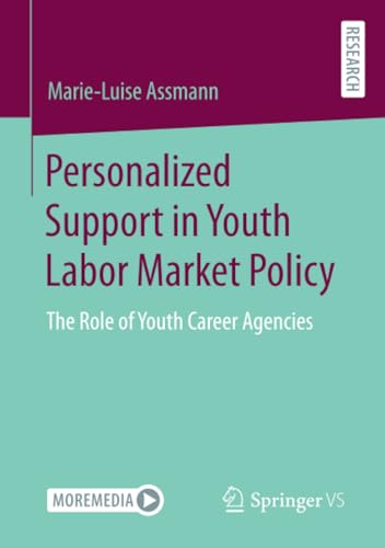 Personalized Support in Youth Labor Market Policy: The Role of Youth Career Agen [Paperback]