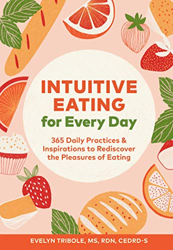 Intuitive Eating for Every Day: 365 Daily Practices & Inspirations to Redisc [Paperback]