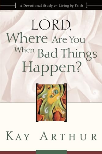 Lord, Where Are You When Bad Things Happen?: A Devotional Study on Living by Fai [Paperback]