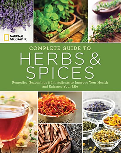 National Geographic Complete Guide to Herbs and Spices: Remedies, Seasonings, an [Paperback]