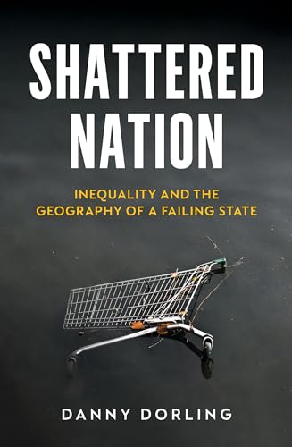 Shattered Nation: Inequality and the Geography of A Failing State [Paperback]