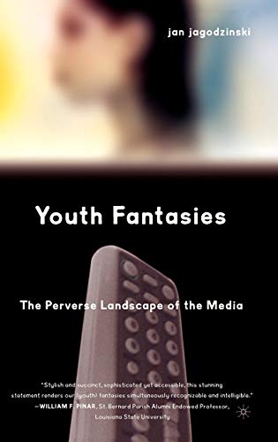 Youth Fantasies: The Perverse Landscape of the Media [Hardcover]