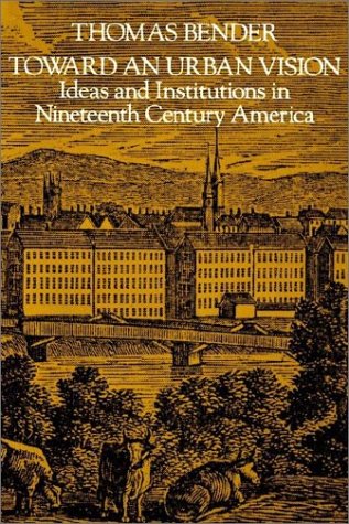 Toard An Urban Vision Ideas And Institutions In Nineteenth-Century America [Paperback]