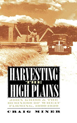 Harvesting The High Plains John Kriss And The Business Of Wheat Farming, 1920-1 [Hardcover]