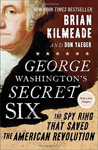 George Washington's Secret Six: The Spy Ring That Saved the American Revolution [Paperback]