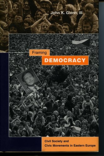 Framing Democracy Civil Society and Civic Movements in Eastern Europe [Hardcover]