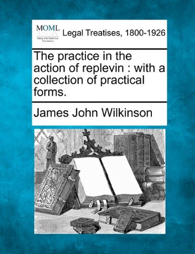 practice in the action of replevin  ith a collection of practical Forms [Paperback]