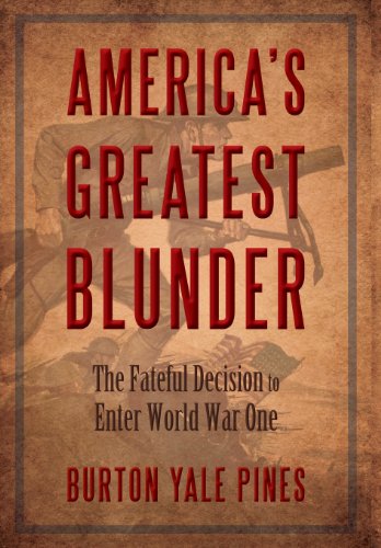 America's Greatest Blunder The Fateful Decision To Enter World War One [Hardcover]