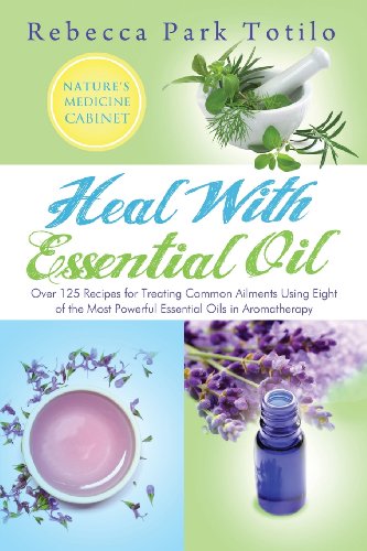 Heal With Essential Oil Nature's Medicine Cabinet [Paperback]