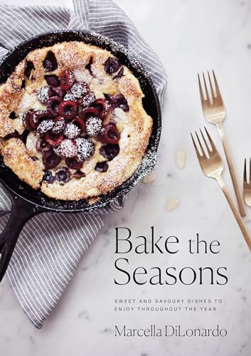 Bake the Seasons: Sweet and Savoury Dishes to Enjoy Throughout the Year: A Bakin [Paperback]