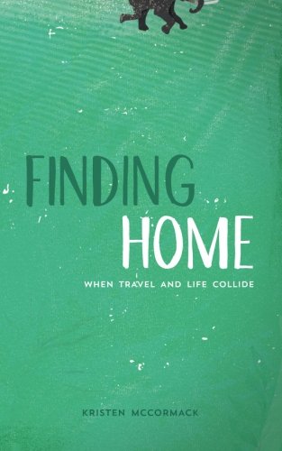 Finding Home When Travel And Life Collide [Paperback]