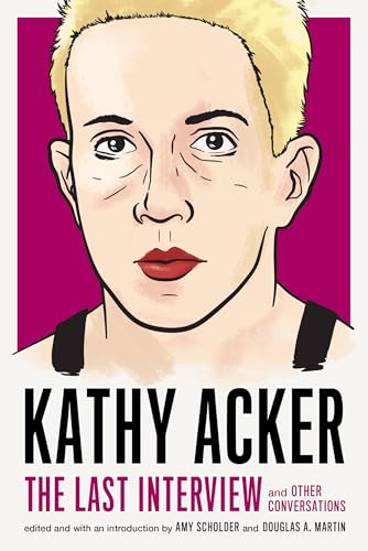 Kathy Acker: The Last Interview: and Other Conversations [Paperback]