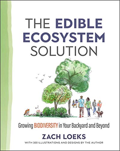 The Edible Ecosystem Solution: Growing Biodiversity in Your Backyard and Beyond [Paperback]