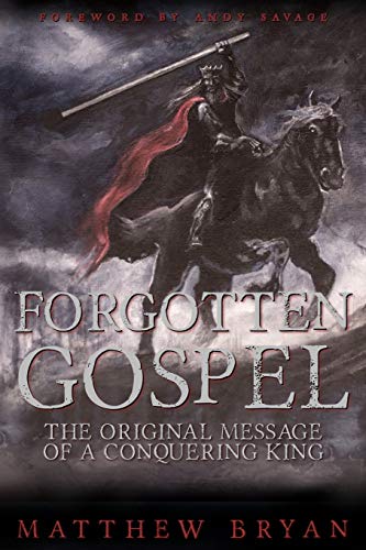 Forgotten Gospel The Original Message Of A Conquering King [Paperback]