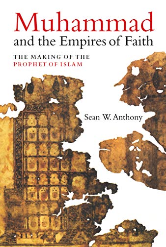 Muhammad and the Empires of Faith The Making of the Prophet of Islam [Hardcover]