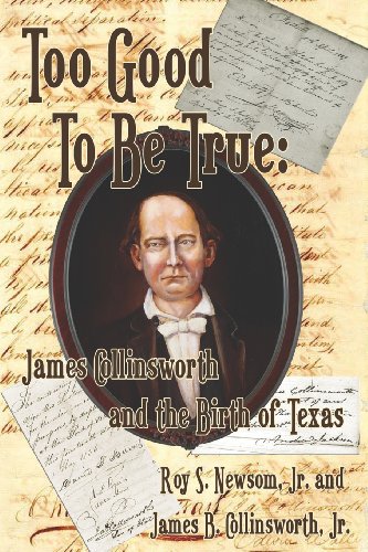 Too Good To Be True James Collinsorth And The Birth Of Texas [Paperback]