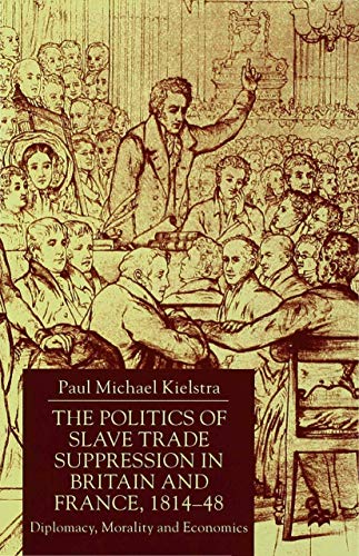 The Politics of Slave Trade Suppression in Britain and France, 1814-48: Diplomac [Hardcover]