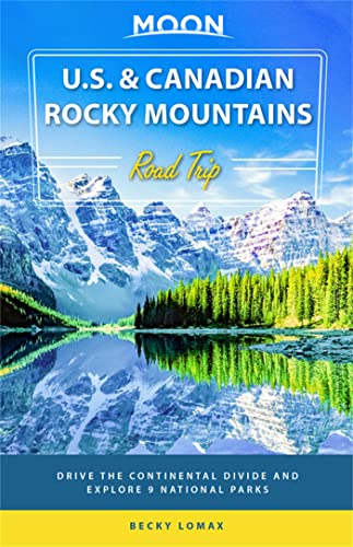 Moon U.S. & Canadian Rocky Mountains Road Trip: Drive the Continental Divide [Paperback]