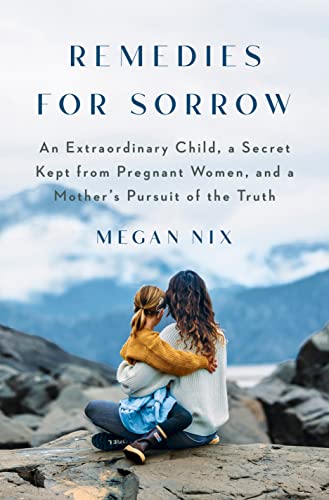 Remedies for Sorrow: An Extraordinary Child, a Secret Kept from Pregnant Women,  [Hardcover]