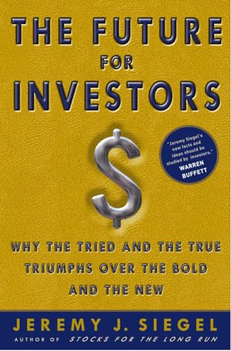 The Future for Investors: Why the Tried and the True Triumph Over the Bold and t [Hardcover]