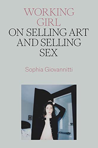 Working Girl: On Selling Art and Selling Sex [Hardcover]