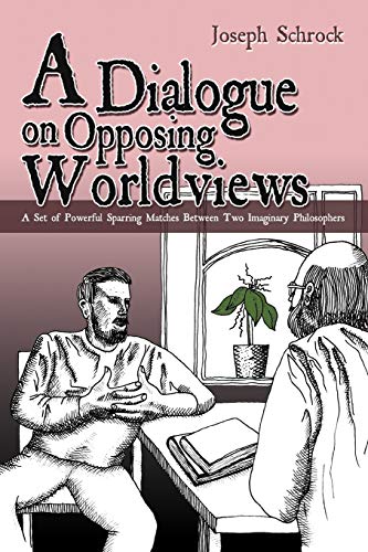 A Dialogue On Opposing Worldvies A Set Of Poerful Sparring Matches Beteen T [Paperback]