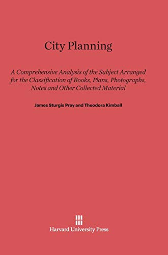 City Planning  A Comprehensive Analysis of the Subject Arranged for the Classif [Hardcover]