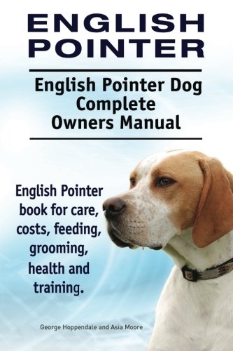 English Pointer. English Pointer Dog Complete Oners Manual. English Pointer Boo [Paperback]