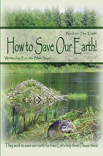 Ho To Save Our Earth Book 1 The Truth They Work To Save Our Earth For Free [Paperback]