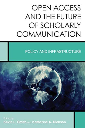 Open Access and the Future of Scholarly Communication Policy and Infrastructure [Paperback]