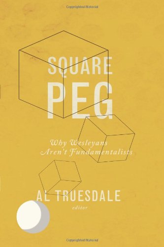 Square Peg: Why Wesleyans Aren't Fundamentalists [Paperback]