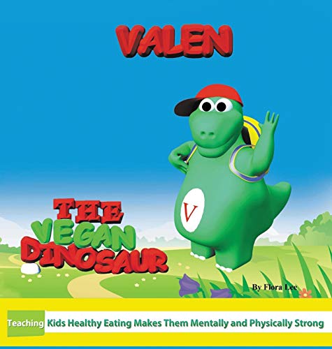 Valen The Vegan Dinosaur Teaching Kids Healthy Eating Makes Them Mentally And P [Hardcover]